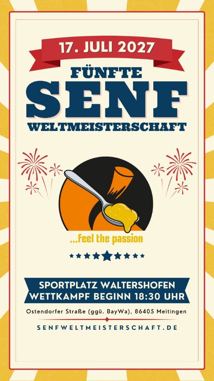 Fünfte Senf Weltmeisterschaft, 17. Juli 2027, Sportplatz Waltershofen, Beginn 18:30 Uhr.